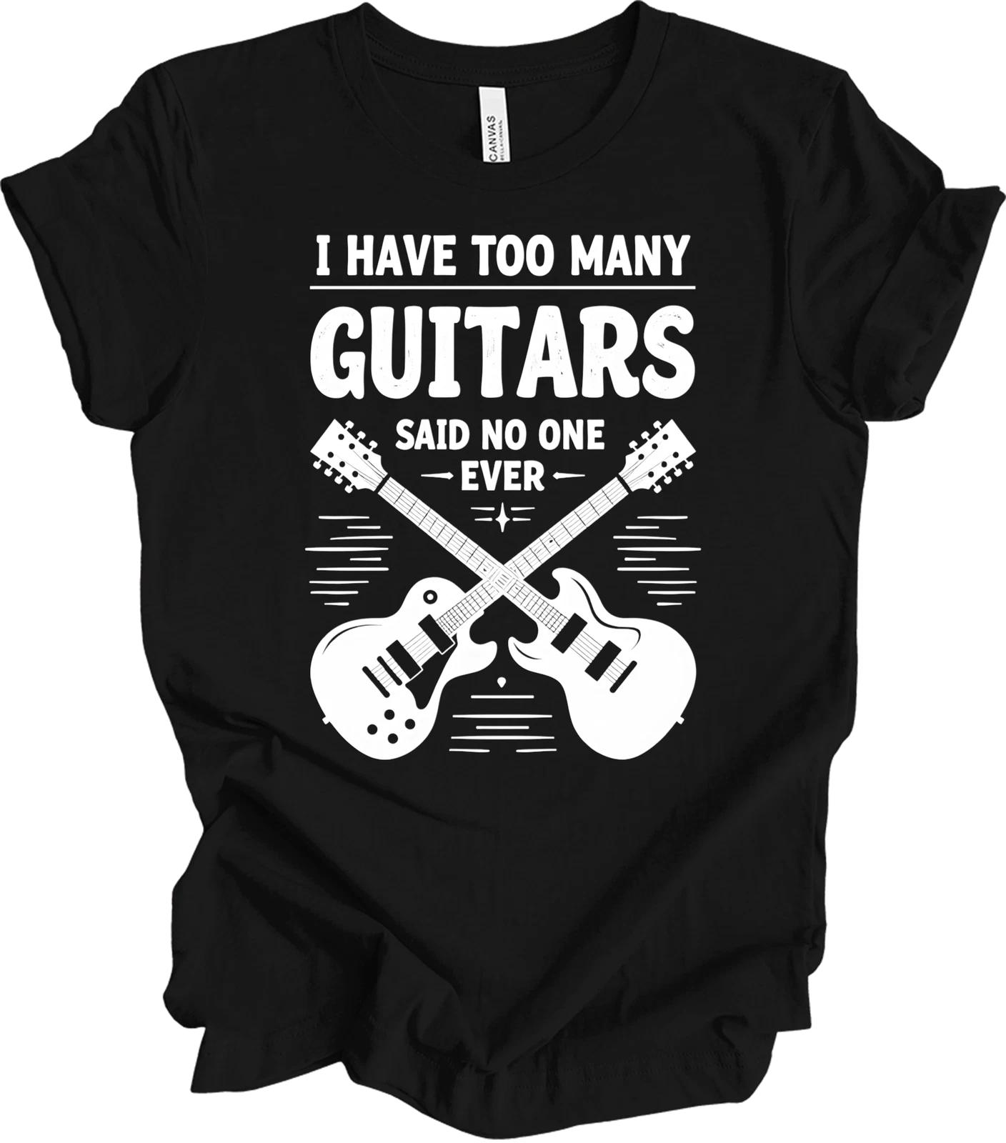Too Many Guitars Funny Gift - Music Lover, Guitarist, Musician Humor T shirt XL