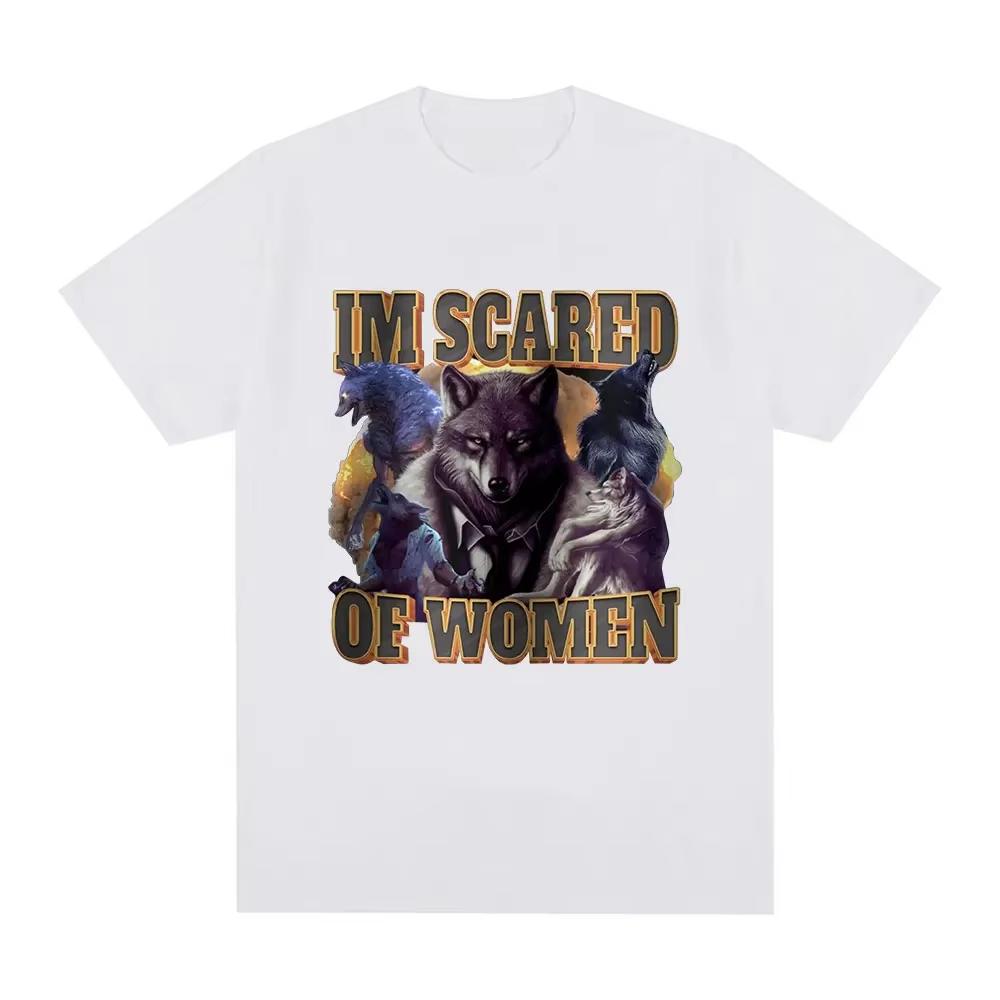 

Im Scared of Women Funny Wolf Meme T Shirts Men Women Fashion Vintage T-shirt Casual Cotton Cozy Short Sleeve T-shirts 4XL