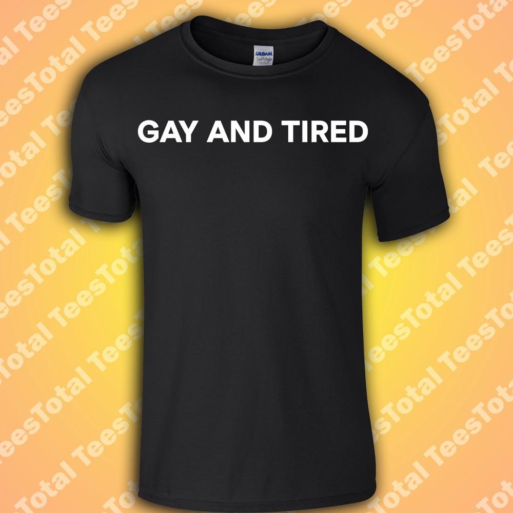 

Gay and Tired T-Shirt | LGTBQ | Funny | Meme | Queer S
