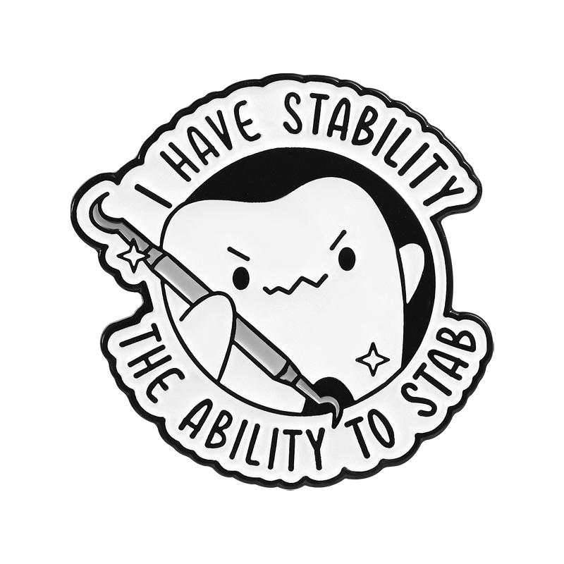 

Cartoon Tooth Puns Enamel Pins Dentist Doctor Nurse Brooches I Have Stability Ability to Stab Badges Jewelry Gift for Friends