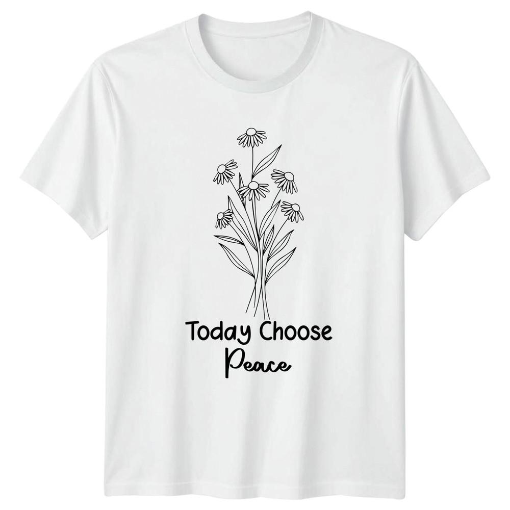 Today Choose Peace TShirt Floral Lifestyle Birthday Gift For Him And Her S