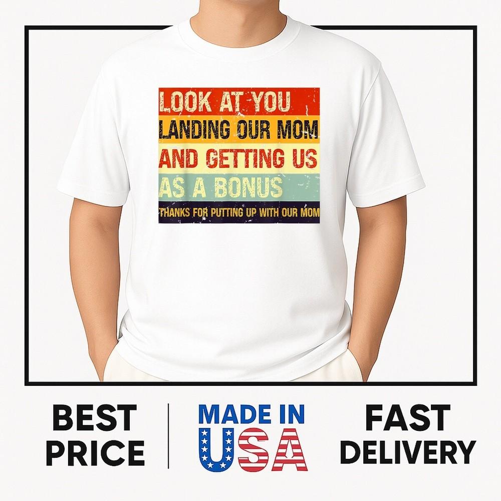 

Look At You Landing Our Mom And Getting Us As A Bonus Funny T-Shirt ON TREND Unisex T-Shirt XXXL