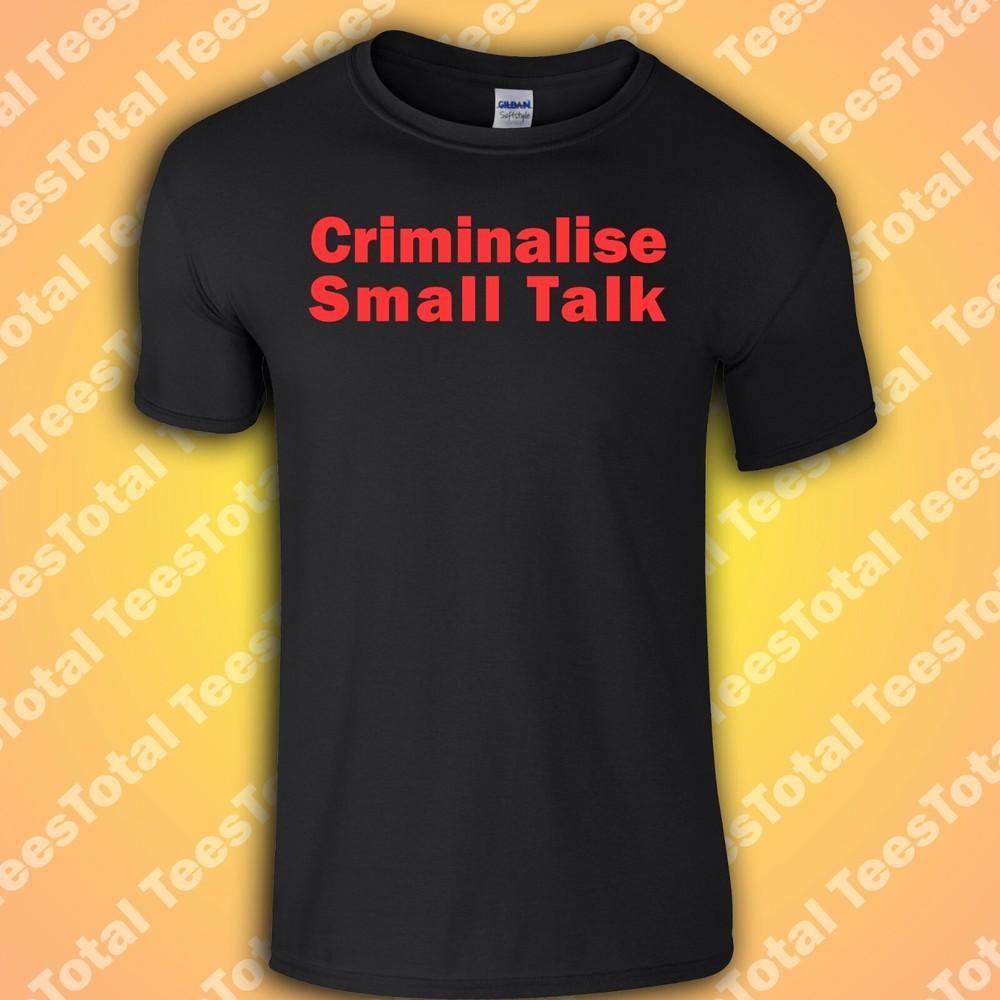 

Criminalise Small Talk T-Shirt | Very British Problems | Meme | Funny S
