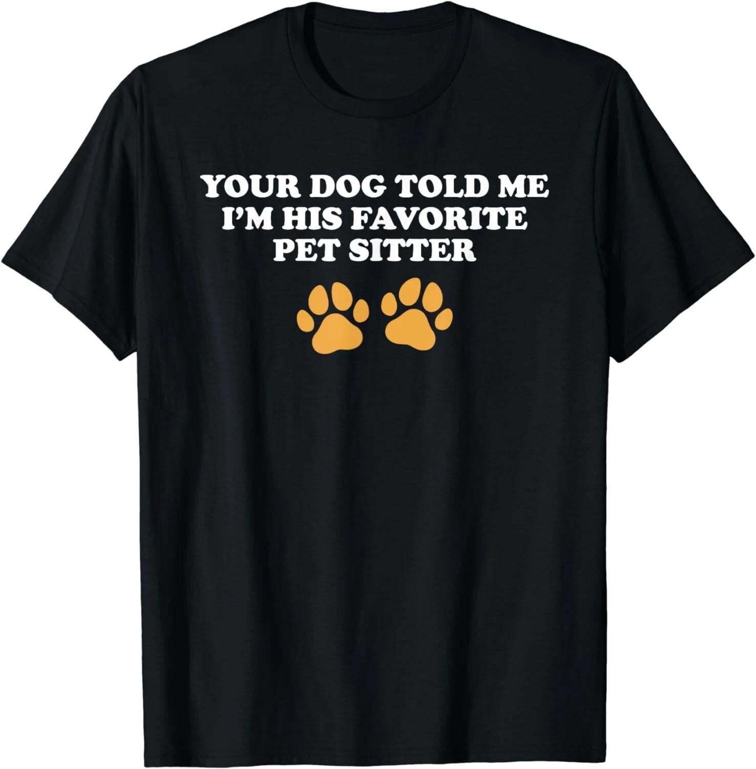 

Funny Dog Sitting Apparel For Pet Sitter Gift Unisex T-Shirt 4XL