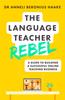 The The Language Teacher Rebel : A Guide To Building a Successful Online Teaching Business Book