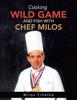 The Cooking Wild Game and Fish with Chef Milos Book