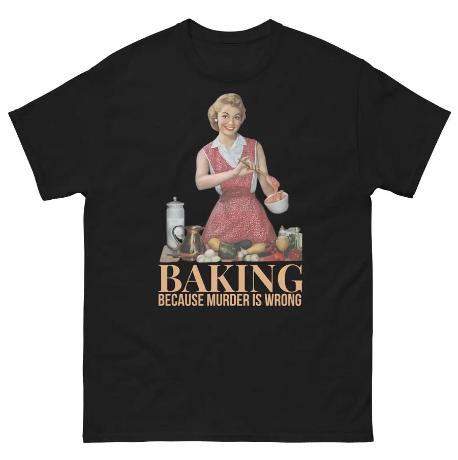 Funny Baking Retro Baker Gift Vintage Housewife Humor Cooking Sarcasm T-Shirt Unisex T-Shirt XXXXL
