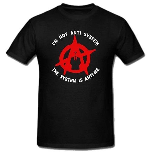 Anonymous Anarchist Im Not Anti System Is Anti-Me T-shirt Tee Protest Anon