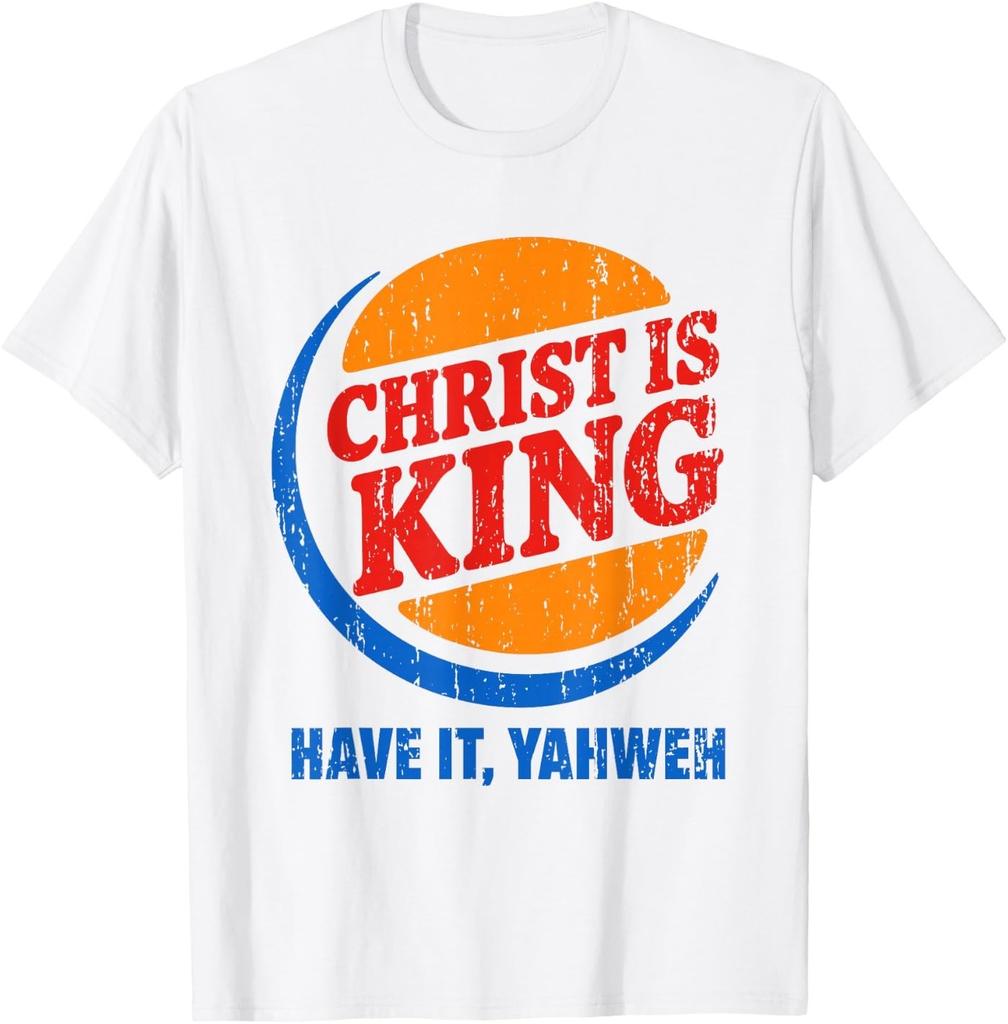 Christ is King Have It Yahweh T-Shirt