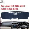 Pre Lexus IS IS-F XE20 IS250 IS300 IS350 300 250 300h 350 200d 220d 2006~2013 Kryt palubnej dosky Pat Podložka na palubnú dosku Koberec Dashmat