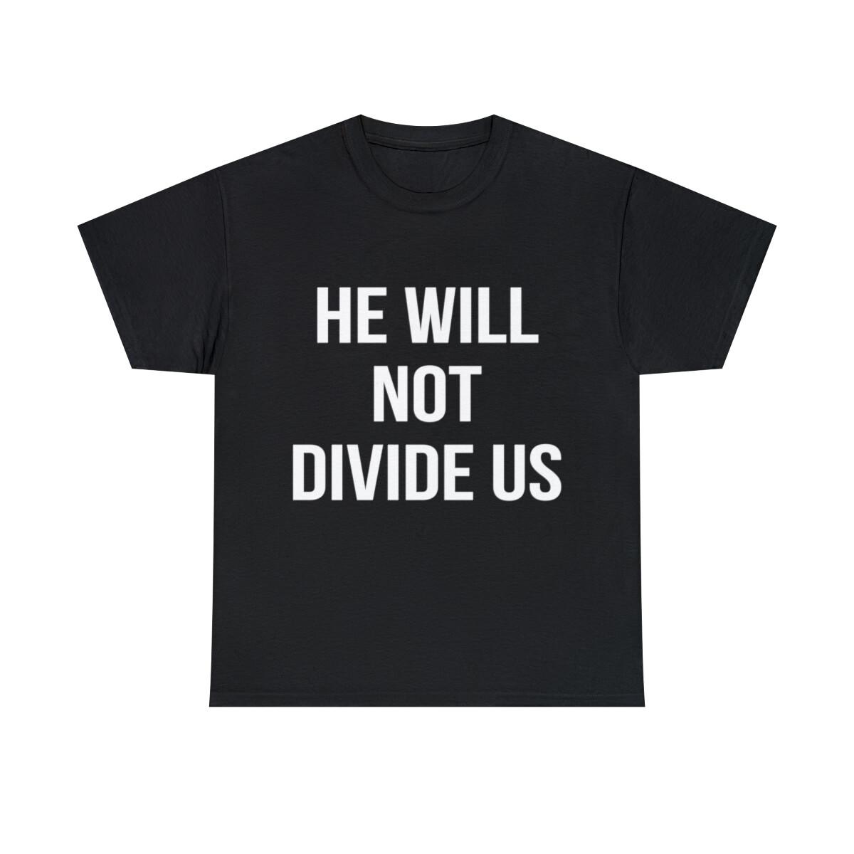 He Will Not Divide Us Anti-Trump Graphic Tee Shirt, S-5XL M