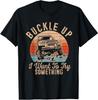 Vintage Retro Buckle Up I Want To Try Something Offroad Car T-Shirt