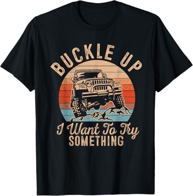 

Vintage Retro Buckle Up I Want To Try Something Offroad Car T-Shirt L
