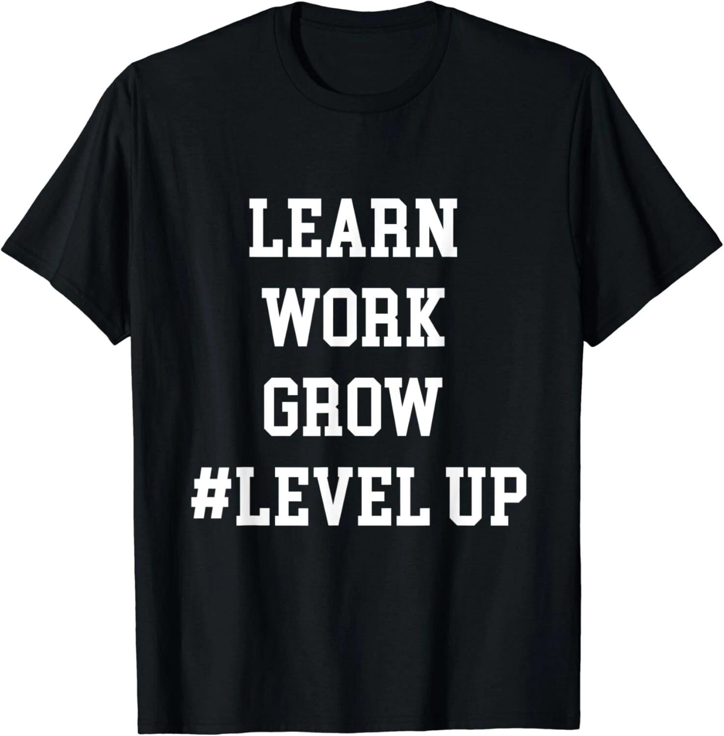 Learn Work Grow Level Up Personal Growth Gift Unisex T-Shirt XL