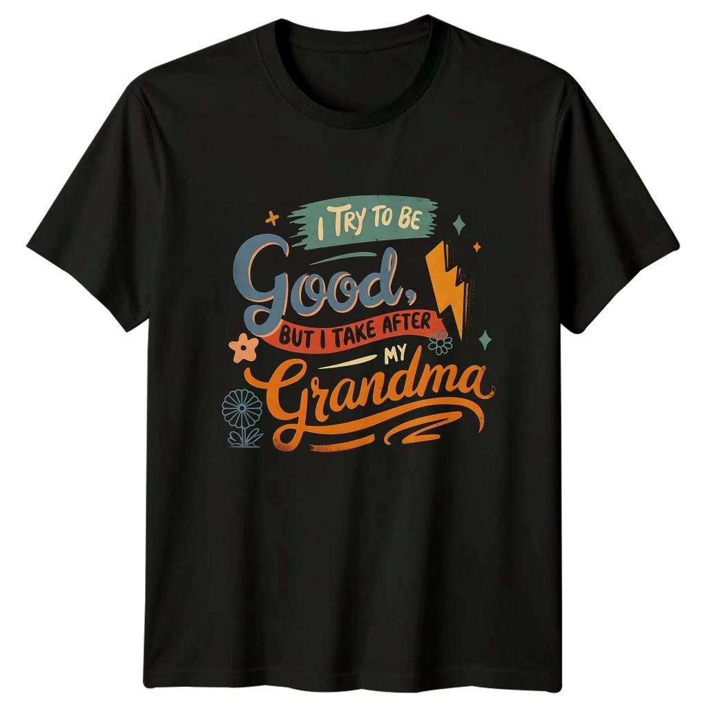 I Try To Be Good Womens T-Shirt Grandma Family Birthday Gift For Her