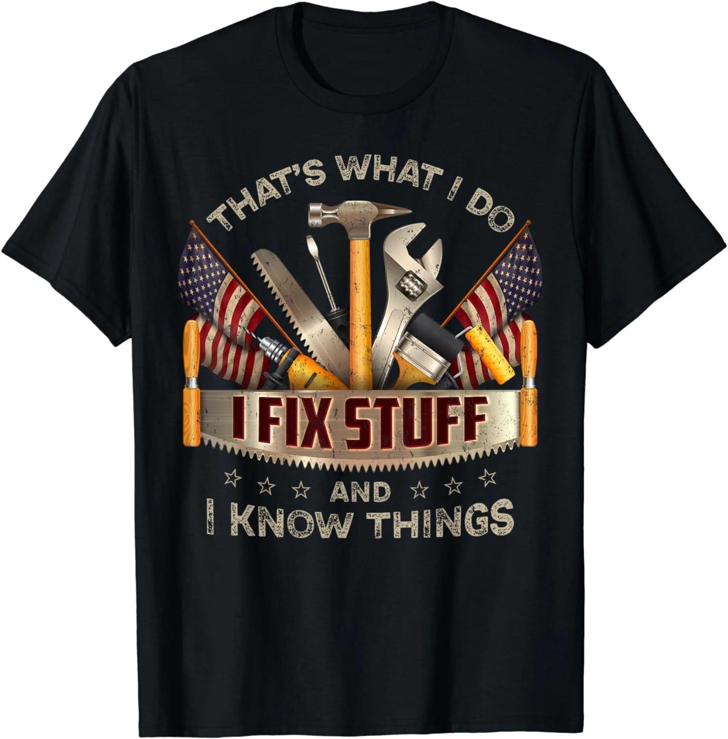 

That s What I Do I Fix Stuff And I Know Things 4th Of July, Unisex T-Shirt XL