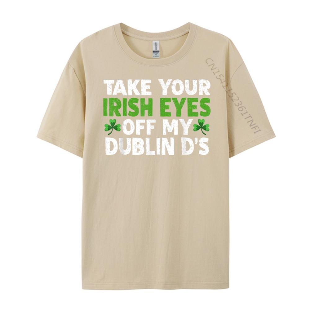 Take Your Irish Eyes Off My Dublin D 3XL Men Clothing SOFT Men Clothes Printing