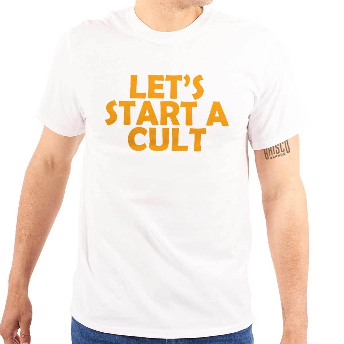 Funny Sarcastic Let s Start A Cult Humor Womens or Mens Crewneck T Shirt Tee 2XL