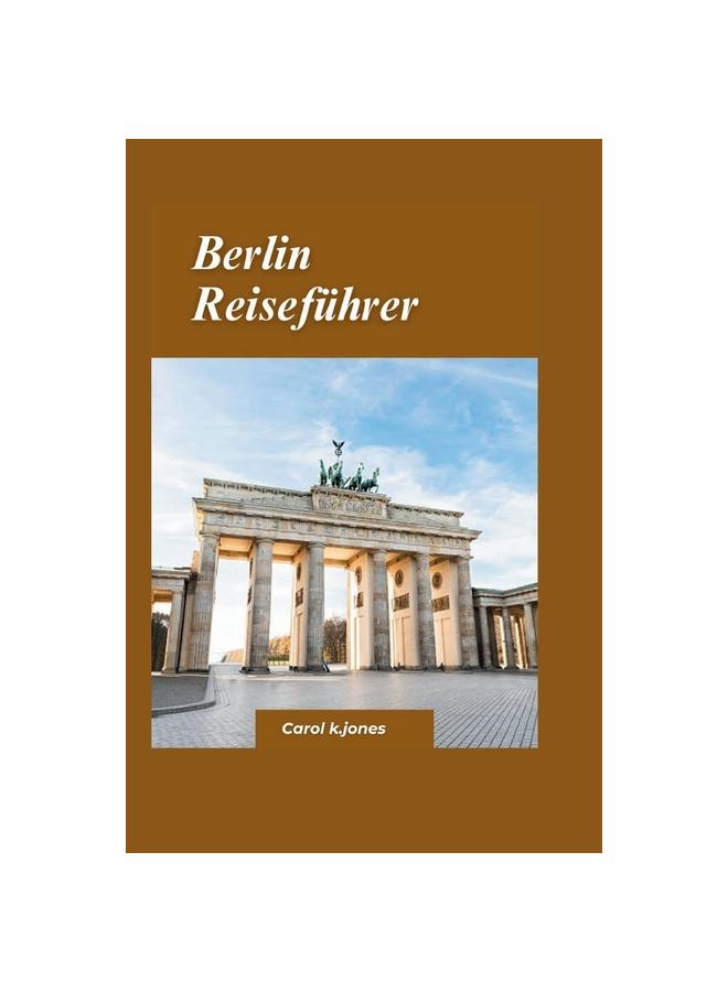 Buch Berlin-Reisefuhrer 2024 : Ein Kurzer Leitfaden Zu Fantastischer Kuche, Fantastischen Unterkunften Und AktivitatenDeutschland.