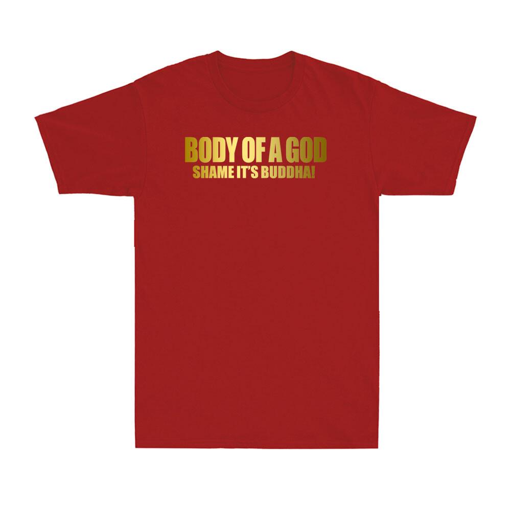 Body Of A God Shame Its Buddah Funny Novelty Golden Print Novelty Unisexs TShirt