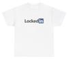 Locked In T Shirt Funny Sarcastic Job Work Parody Hustler Meme Ironic Humor Tee