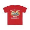 Don't Be A Loser Keep Gambling T Shirt Humor Tee Funny Gift Meme Unisex Offensive Funny TShirt Satire Shirt New Satire Clothing