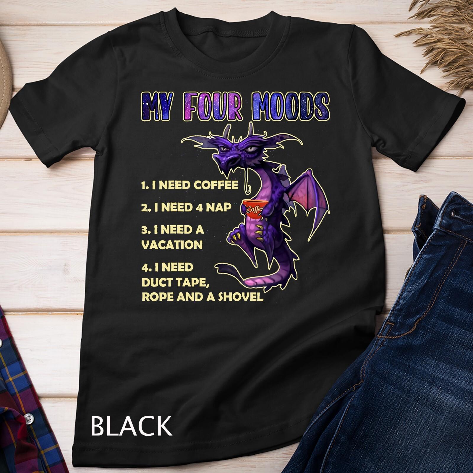 My four moods - funny coffee dragon with sarcastic saying T-Shirt Mens Womens Tees Top Unisex T-Shirt Mens Womens Tees Top 4XL