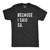 Mens Because I Said So T Shirt Funny Parenting Tee Sarcastic Gift Idea
