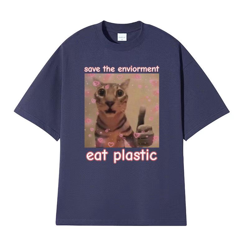 Funny Save The EnvironUnisext Eat Plastic Cat Meme T Shirt Unisex Women Fashion Humor Casual Tshirt 100 Cotton Short Sleeve T Shirts