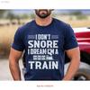 I Dont Snore Dream Im A Train T Shirt Funny Mens Sleep Disorder Gag Sarcastic Birthday For Him Vintage Washed Fashion Homme