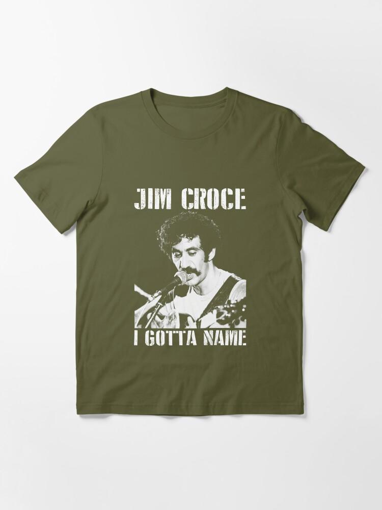 Jim Croce Jim Croce I Gotta Name Perfect Gift Men Women Essential T-Shirt