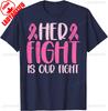 Her Fight Our Fight Breast Cancer T Shirt For Unisex Wounisex Kids Family Support Survivors Pink Ribbon Tee Cotton Ighter Apparel