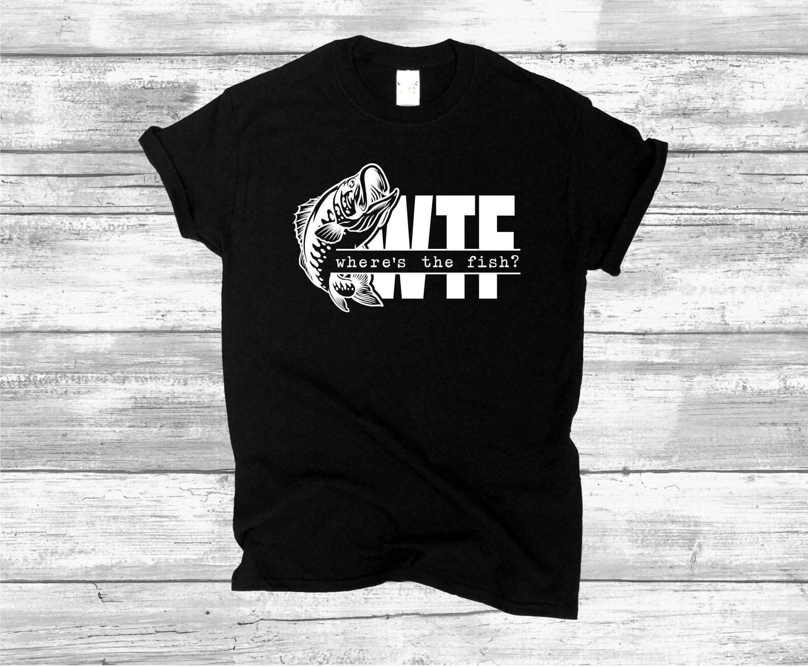Fishing Humor T shirt, WTF Wheres The Fish, Angler Life Fisherman s Gift S