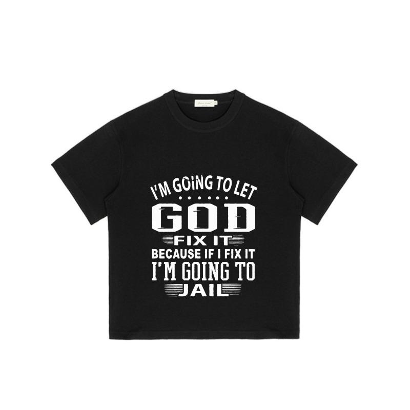 Men's Black T-Shirt with God Fix It I'm Going To Let God Fix It Because If I Fix It I'm Going To Jail Print for Casual Wear