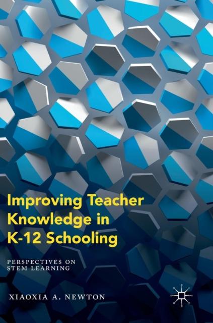 The Improving Teacher Knowledge In K-12 Schooling : Perspectives On STEM Learning Book