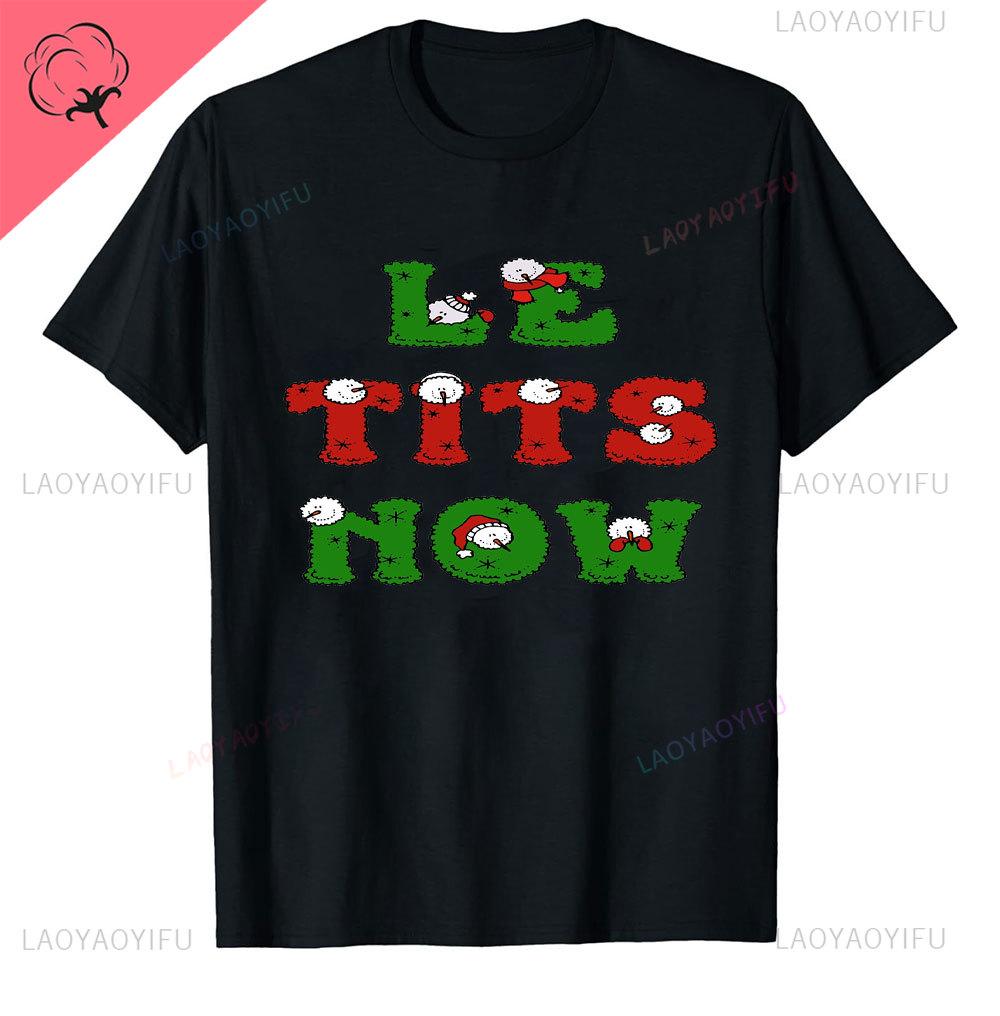 Le Tits Now Weihnachten Lass Es S Jetzt Hässlich Lustig Party Tasche Mode Einzigartig Buchstaben Druck Normales T-Shirt für Männer Weirdcore T-Shirts