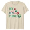 Life Is Short Buy The Plants TShirt Floral Garden Hobby Tee