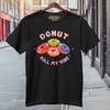 Donut Kill My Vibe Funny Black T-Shirt S-3XL