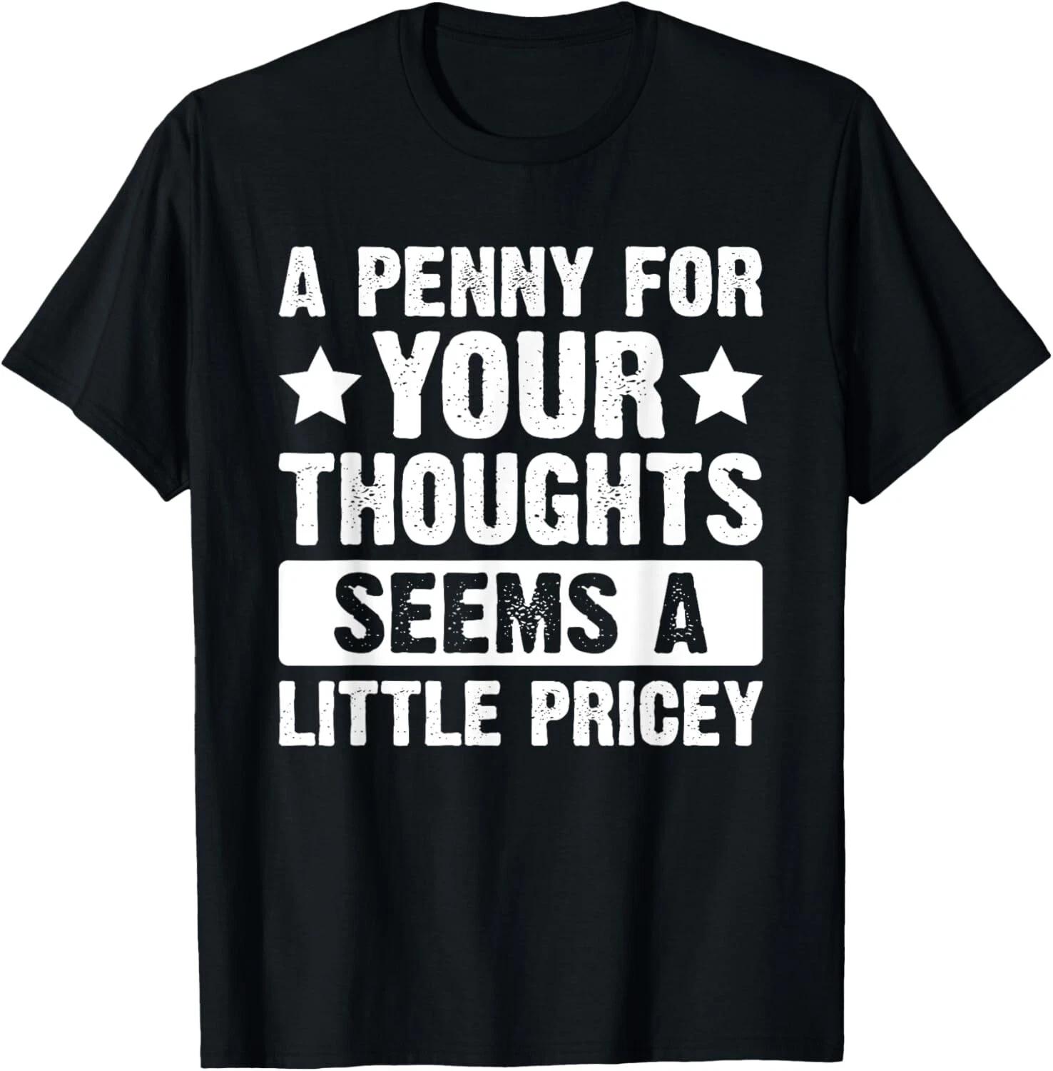 Funny Penny for Your Thoughts T-Shirt_ Sarcastic Joke Tee Gift Unisex T-Shirt S