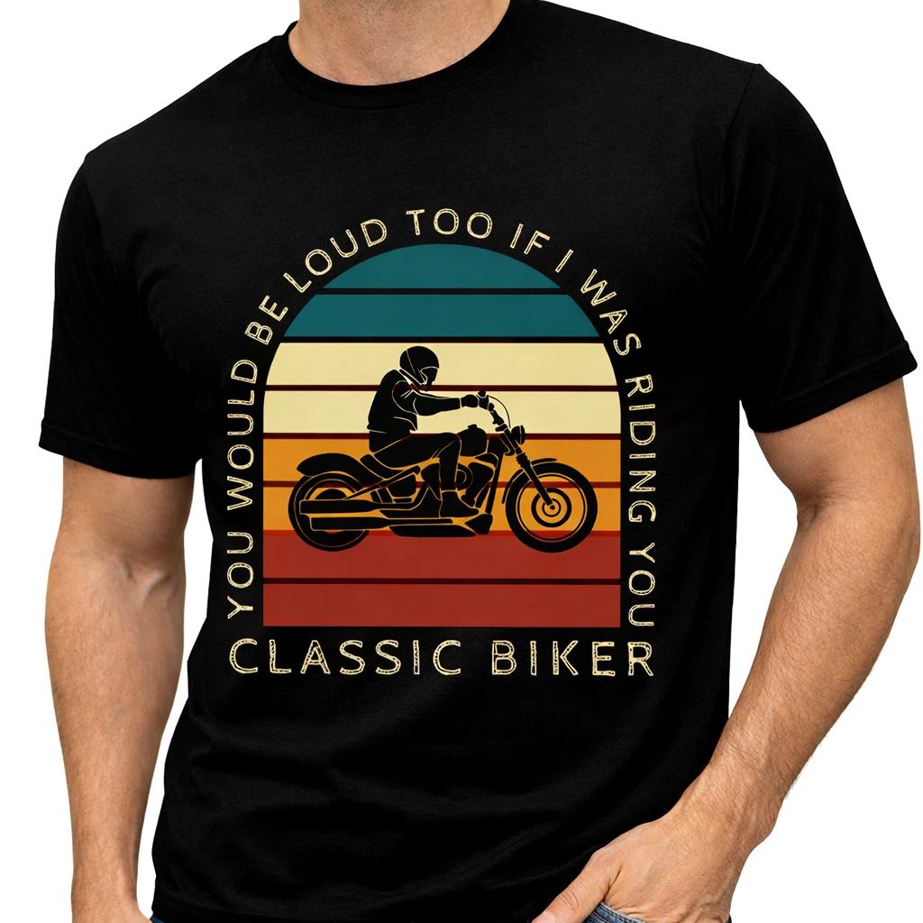 Funny Biker T Shirt You Would Be Loud Too If I Was Riding You Motorcycle Tee XS