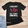 Funny Crochet Crocheting For Women Crocheter Unravel T Shirt