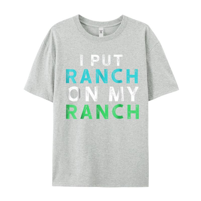 I Put Ranch On My Oneck T Shirts Father Day Tees Short Sleeve Family Premium Cotton Graphic Tops Shirt Normal Adult