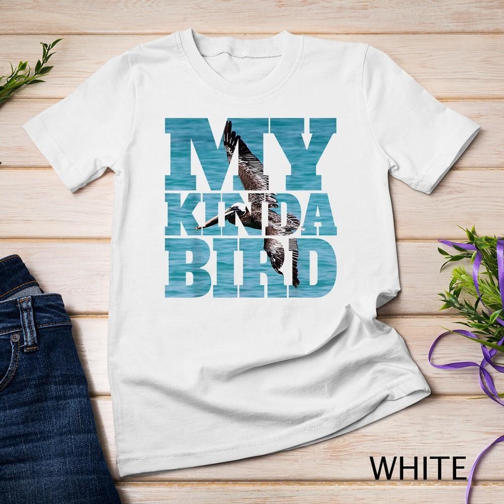 

My Kinda Bird Pelicans Water Bird Sea Bird Pelican Lovers Unisex T-shirt M
