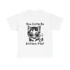 Men's and Women's T-shirts You Gotta Be Kitten Me