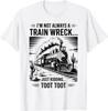 Train I'm Not Always A Train Wreck Just Kidding Toot Funny Unisex T-Shirt Mens Womens Tees Top