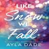 Like Snow We Fall by Ayla Dade Paperback Book 9781464257797