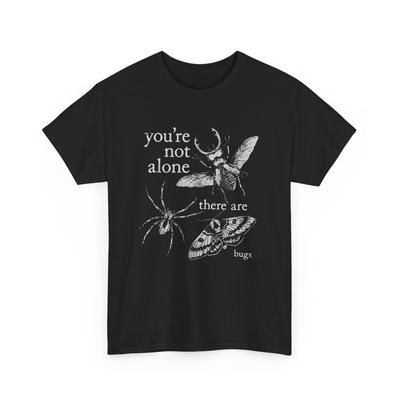 Creepy Insect Shirt  You Re Not Alone There Are Bugs Humor Art T-Shirt