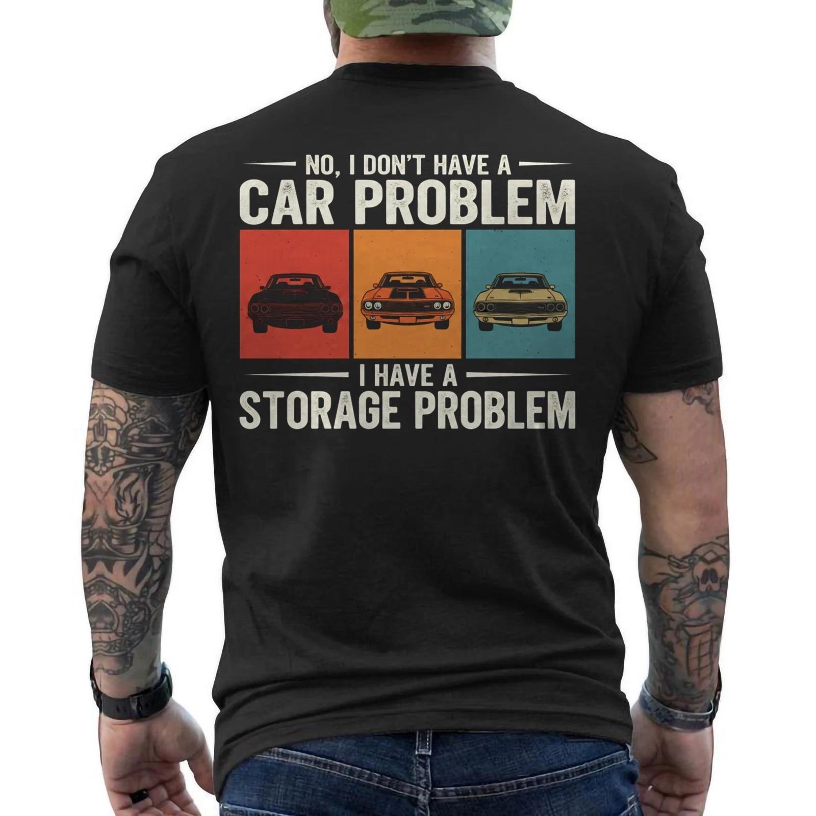 No I Don t Have a car Problem I Have a Storage Problem Funny ON BACK T-Shirt S