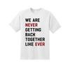 100% Brand New T Shirts Crew Neck Short-Sleeve Printing Machine Men'S We Are Never Getting Back Together T-Shirt Taylor Lyrics Shirt Fun Quote Tee