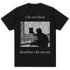 I Do Not Think Therefore I Do Not Am T Shirts Funny Black Cat Meme 90s Vintage Style T-shirts Men Women Oversized Cotton T-shirt